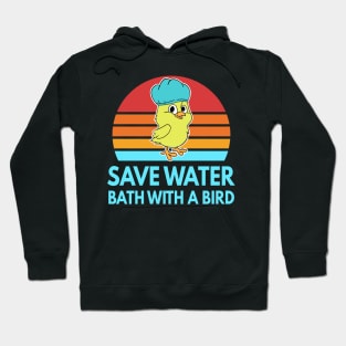 Save Water Bath With A Bird Funny Bird Gift Hoodie